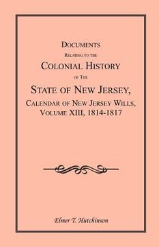 portada documents relating to the colonial history of the state of new jersey, calendar of new jersey wills, volume xiii, 1814-1817 (en Inglés)