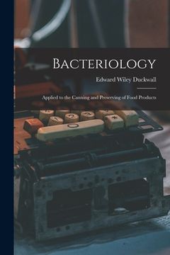 portada Bacteriology: Applied to the Canning and Preserving of Food Products (en Inglés)