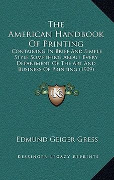 portada the american handbook of printing: containing in brief and simple style something about every department of the art and business of printing (1909) (in English)