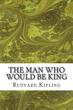 portada The Man Who Would Be King: (Rudyard Kipling Classics Collection) (en Inglés)