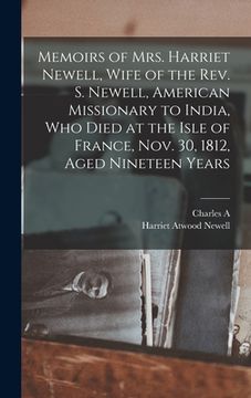 portada Memoirs of Mrs. Harriet Newell, Wife of the Rev. S. Newell, American Missionary to India, who Died at the Isle of France, Nov. 30, 1812, Aged Nineteen