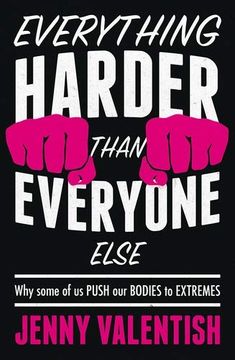 portada Everything Harder Than Everyone Else: Why Some of Us Push Our Bodies to Extremes (en Inglés)