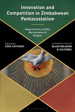 portada Innovation and Competition in Zimbabwean Pentecostalism: Megachurches and the Marketization of Religion (en Inglés)