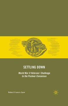 portada Settling Down: World War II Veterans' Challenge to the Postwar Consensus (in English)