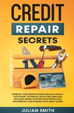 portada Credit Repair Secrets: Increase Your Credits Score in 30 Days Legally with Secret Technique. 609 Letters Templates Included. Repair Your Nega (in English)