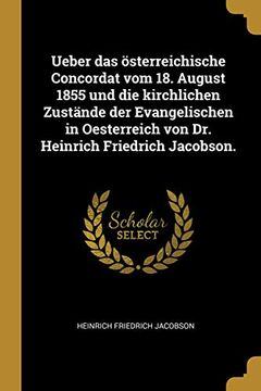 portada Ueber Das Österreichische Concordat Vom 18. August 1855 Und Die Kirchlichen Zustände Der Evangelischen in Oesterreich Von Dr. Heinrich Friedrich Jacobson. (en Alemán)