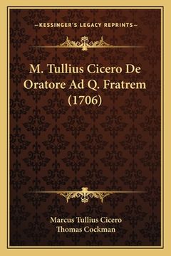 portada M. Tullius Cicero De Oratore Ad Q. Fratrem (1706) (en Latin)