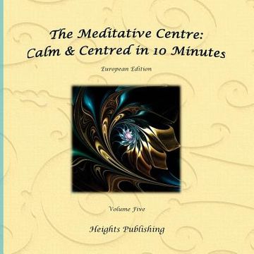 portada Calm & Centred in 10 Minutes European Edition Volume Five: Exceptionally beautiful gift, in Novelty & More, brief meditations, calming books for ADHD, (en Inglés)