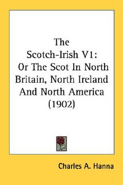 portada the scotch-irish v1: or the scot in north britain, north ireland and north america (1902) (en Inglés)