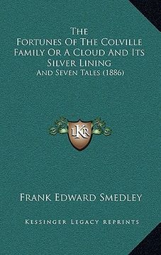 portada the fortunes of the colville family or a cloud and its silver lining: and seven tales (1886) (en Inglés)