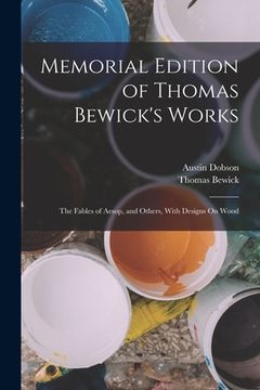 portada Memorial Edition of Thomas Bewick's Works: The Fables of Aesop, and Others, With Designs On Wood