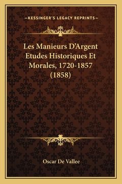 portada Les Manieurs D'Argent Etudes Historiques Et Morales, 1720-1857 (1858) (en Francés)