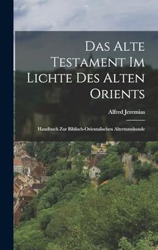 portada Das Alte Testament im Lichte des Alten Orients: Handbuch zur Biblisch-Orientalischen Altertumskunde (en Alemán)