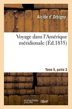 portada Voyage dans l'Amérique méridionale Tome 5, partie 3 (Histoire)