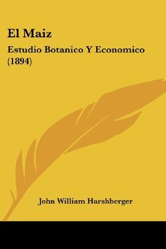 portada El Maiz: Estudio Botanico y Economico (1894) (in Spanish)
