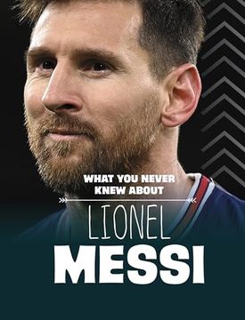 portada What you Never Knew About Lionel Messi (Behind the Scenes Biographies)
