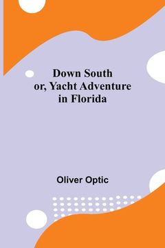 portada Down South; or, Yacht Adventure in Florida (en Inglés)