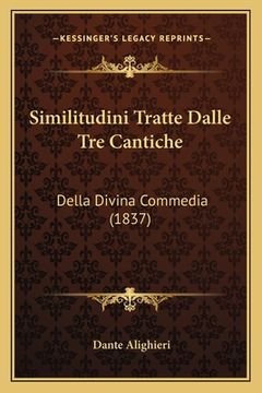 portada Similitudini Tratte Dalle Tre Cantiche: Della Divina Commedia (1837) (in Italian)