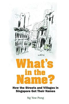 portada What's in the Name? How the Streets and Villages in Singapore got Their Names (en Inglés)