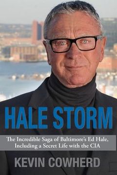 portada Hale Storm: The Incredible Saga of Baltimore's Ed Hale, Including a Secret Life with the CIA (en Inglés)