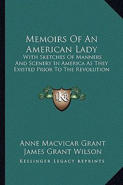 portada memoirs of an american lady: with sketches of manners and scenery in america as they existed prior to the revolution (in English)