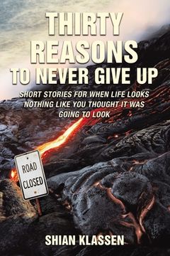 portada Thirty Reasons to Never Give Up: Short Stories for When Life Looks Nothing Like You Thought It Was Going to Look
