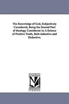 portada the knowledge of god, subjectively considered, being the second part of theology considered as a science of positive truth, both inductive and deducti