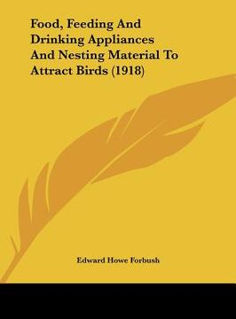 portada food, feeding and drinking appliances and nesting material to attract birds (1918) (en Inglés)
