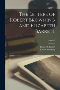 portada The Letters of Robert Browning and Elizabeth Barrett; Volume 1 (en Inglés)