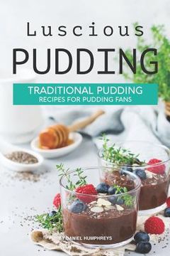 portada Luscious Pudding: Traditional Pudding Recipes for Pudding Fans (in English)
