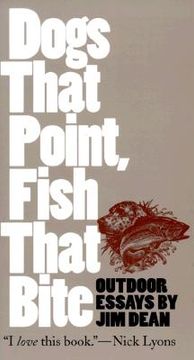 portada dogs that point, fish that bite: outdoor essays (en Inglés)