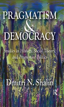 portada Pragmatism and Democracy: Studies in History, Social Theory, and Progressive Politics (en Inglés)
