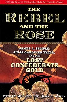portada The Rebel and the Rose: James a Semple, Julia Gardiner Tyler, and the Lost Confederate Gold (en Inglés)