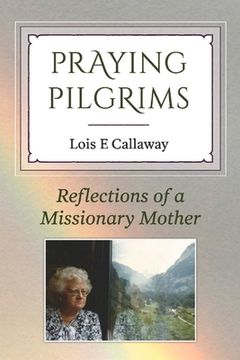 portada Praying Pilgrims: Reflections of a Missionary Mother (en Inglés)