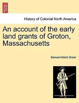 portada an account of the early land grants of groton, massachusetts (en Inglés)