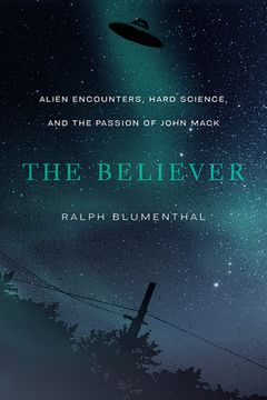 portada The Believer: Alien Encounters, Hard Science, and the Passion of John Mack (en Inglés)