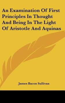 portada an examination of first principles in thought and being in the light of aristotle and aquinas (en Inglés)