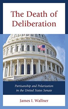 portada The Death of Deliberation: Partisanship and Polarization in the United States Senate