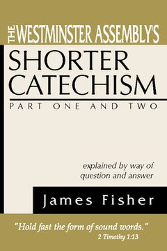 portada The Westminster Assembly's Shorter Catechism Explained by Way of Question and Answer, Part I and II (en Inglés)