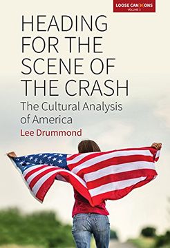 portada Heading for the Scene of the Crash: The Cultural Analysis of America (Loose Can(N)Ons) (in English)
