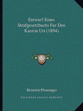 portada Entwurf Eines Strafgesetzbuchs Fur Den Kanton Uri (1894) (en Alemán)