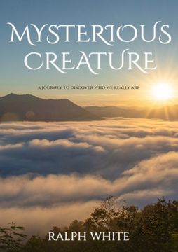 portada Mysterious Creature: A Journey to Discover Who We Really Are (en Inglés)