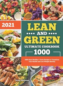 portada Lean and Green Ultimate Cookbook 2021: 1000-Days Healthy & Tasty Recipes to Transform Your Health and Lose Weight Quickly (en Inglés)