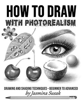 portada How to Draw With Photorealism: Drawing and Shading Techniques – Beginner to Advanced 