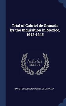 portada Trial of Gabriel de Granada by the Inquisition in Mexico, 1642-1645 (in English)