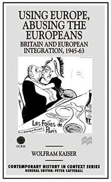 portada Using Europe, Abusing the Europeans: Britain and European Integration, 1945-63 (Contemporary History in Context) 