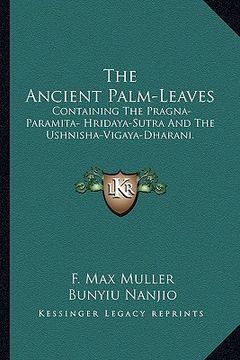 portada the ancient palm-leaves: containing the pragna-paramita- hridaya-sutra and the ushnisha-vigaya-dharani. (en Inglés)