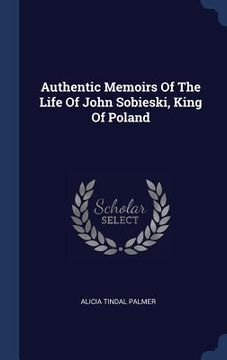 portada Authentic Memoirs Of The Life Of John Sobieski, King Of Poland