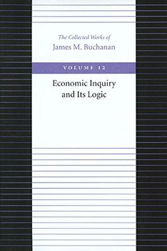 portada Economic Inquiry and its Logic (The Collected Works of James m. Buchanan, Vol. 12) (en Inglés)