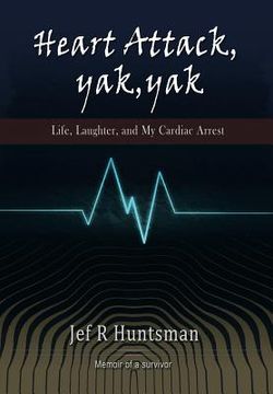 portada Heart Attack, Yak, Yak: Life, Laughter and My Cardiac Arrest (en Inglés)